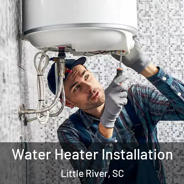  Water Heater Installation Little River, SC